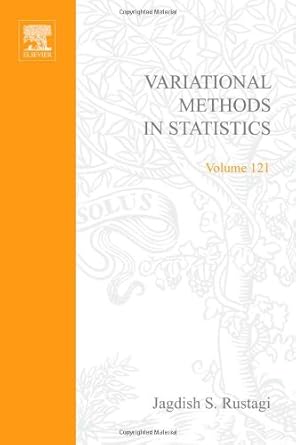 variational methods in statistics volume 121 1st edition rustagi 0126045607, 978-0126045604