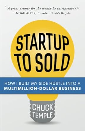 startup to sold how i built my side hustle into a multimillion dollar business 1st edition chuck temple