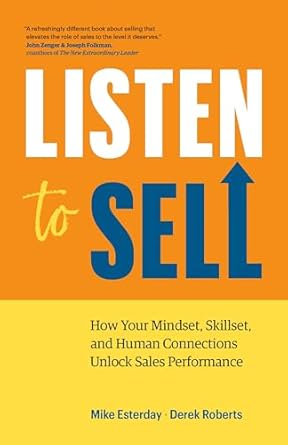 listen to sell how your mindset skillset and human connections unlock sales performance 1st edition mike