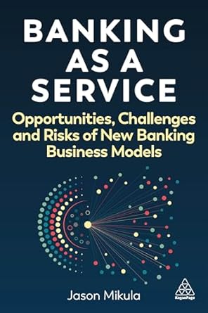 banking as a service opportunities challenges and risks of new banking business models 1st edition jason