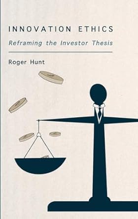 innovation ethics reframing the investor thesis 1st edition roger hunt 1871891531, 978-1871891539