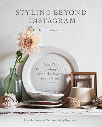 styling beyond instagram take your prop styling skills from the square to the street 1st edition robin