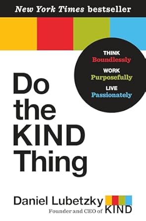 do the kind thing think boundlessly work purposefully live passionately 1st edition daniel lubetzky