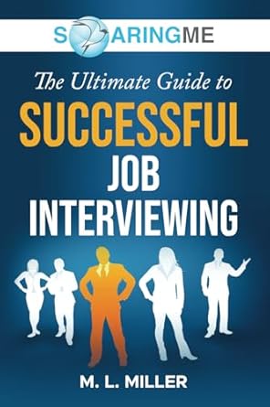 soaringme the ultimate guide to successful job interviewing 1st edition m l miller 1956874070, 978-1956874075