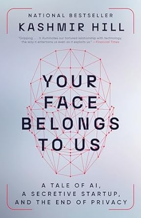your face belongs to us a tale of ai a secretive startup and the end of privacy 1st edition kashmir hill