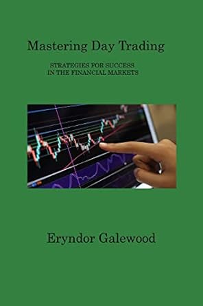 mastering day trading strategies for success in the financial markets 1st edition eryndor galewood