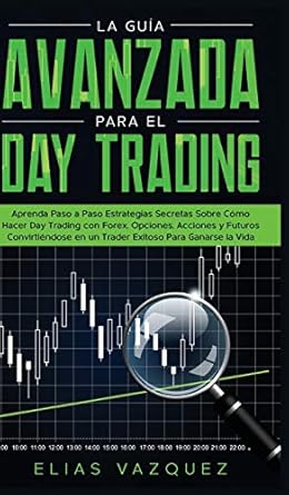 la guia avanzada para el day trading aprenda paso a paso estrategias secretas sobre como hacer day trading