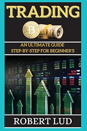 trading an ultimate guide step by step for beginners 1st edition robert lud 180226826x, 978-1802268263