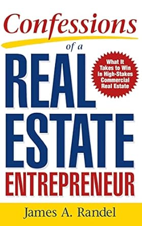 confessions of a real estate entrepreneur what it takes to win in high stakes commercial real estate 1st