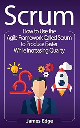 scrum how to use the agile framework called scrum to produce faster while increasing quality 1st edition