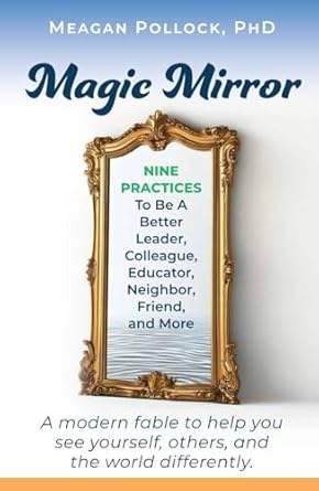 magic mirror nine practices to be a better leader colleague educator neighbor friend and more 1st edition