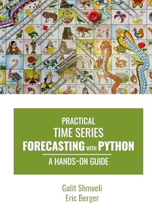 practical time series forecasting with python a hands on guide 1st edition galit shmueli ,eric berger