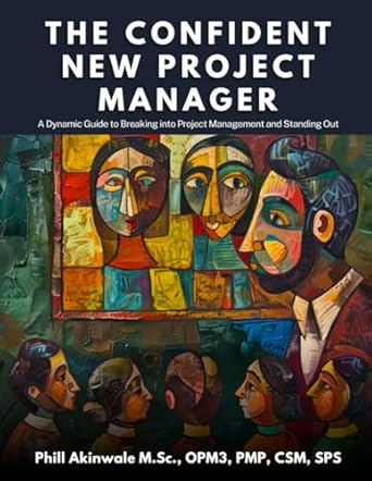 the confident new project manager a dynamic guide to breaking into project management and standing out 1st