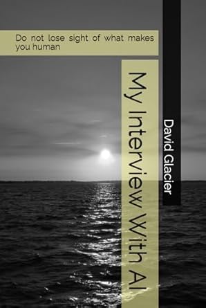 my interview with ai do not lose sight of what makes you human 1st edition david glacier 1069582816,