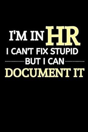 im in hr i cant fix stupid but i can document it funny novelty lined journal for hr director thank you gag
