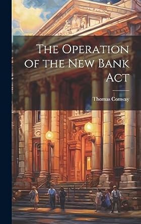 the operation of the new bank act 1st edition thomas conway 1020726237, 978-1020726231