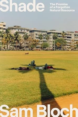 shade the promise of a forgotten natural resource 1st edition sam bloch 0593242769, 978-0593242766