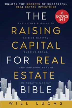 the raising capital for real estate bible 1st edition will lucas 1801716641, 978-1801716642