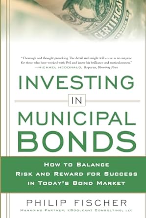 investing in municipal bonds how to balance risk and reward for success in todays bond market 1st edition
