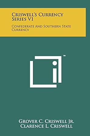 criswells currency series v1 confederate and southern state currency 1st edition grover c criswell jr