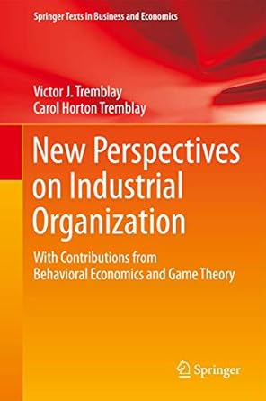 new perspectives on industrial organization with contributions from behavioral economics and game theory 1st
