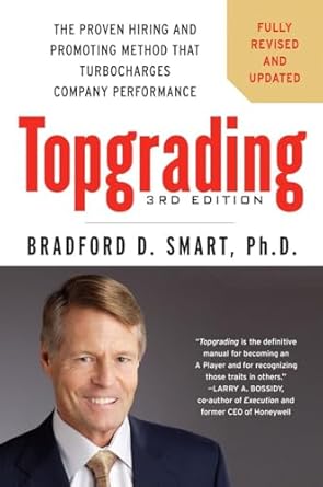 topgrading the proven hiring and promoting method that turbocharges company performance 1st edition bradford