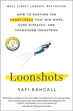 loonshots how to nurture the crazy ideas that win wars cure diseases and transform industries 1st edition