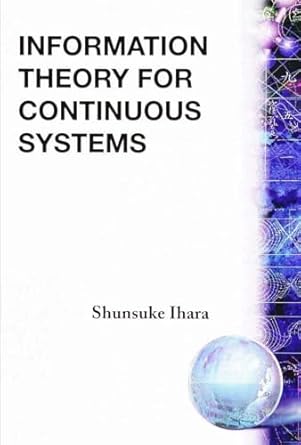 information theory for continuous systems 1st edition shunsuke ihara 9810209851, 978-9810209858