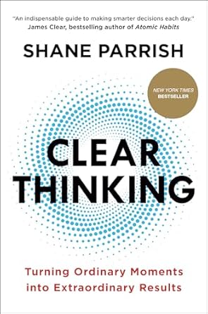 clear thinking turning ordinary moments into extraordinary results 1st edition shane parrish 0593086112,