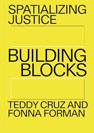 spatializing justice building blocks 1st edition teddy cruz ,fonna forman 0262544539, 978-0262544535