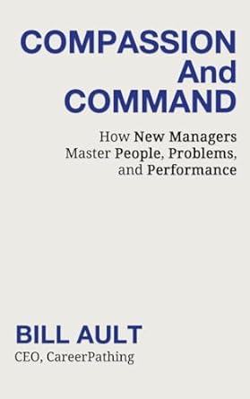 compassion and command how new managers master people problems and performance 1st edition bill ault