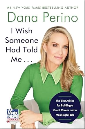 i wish someone had told me the best advice for building a great career and a meaningful life 1st edition dana