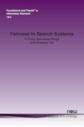 fairness in search systems in information retrieval 1st edition yi fang ,ashudeep singh ,zhiqiang tao