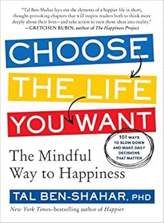 choose the life you want the mindful way to happiness 1st edition tal ben shahar 161519195x, 978-1615191956