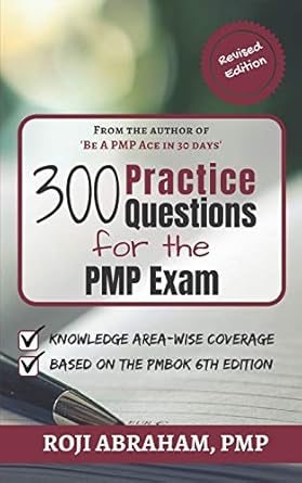 300 practice questions for the pmp exam a pmp exam question bank 1st edition roji abraham 1691856584,