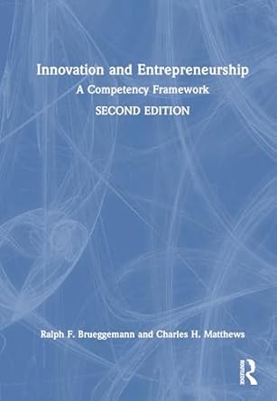 innovation and entrepreneurship a competency framework 1st edition ralph f brueggemann ,charles h matthews