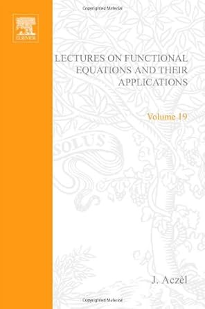 lectures on functional equations and their applications volume 19 1st edition aczel 0120437503, 978-0120437504