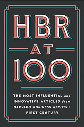 hbr at 100 the most influential and innovative articles from harvard business reviews first century 1st