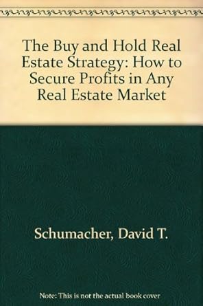 the buy and hold real estate strategy how to secure profits in any real estate market 1st edition david t