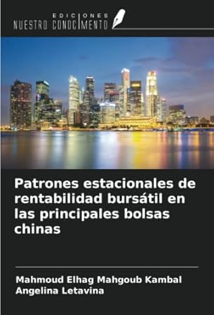patrones estacionales de rentabilidad bursatil en las principales bolsas chinas 1st edition mahmoud elhag