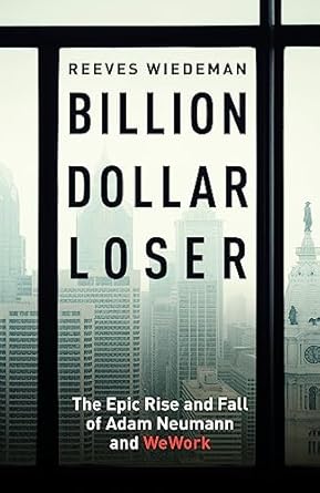 billion dollar loser the epic rise and fall of wework the sunday times business book of the year 1st edition