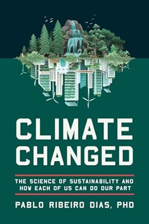 climate changed the science of sustainability and how each of us can do our part 1st edition pablo ribeiro