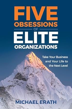 five obsessions of elite organizations take your business and your life to the next level 1st edition michael