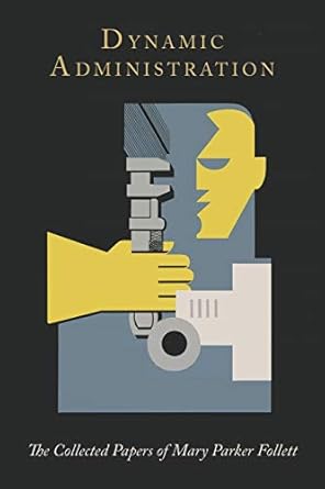 dynamic administration the collected papers of mary parker follett 1st edition mary parker follett