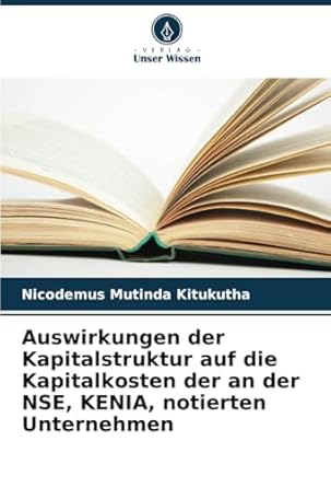 auswirkungen der kapitalstruktur auf die kapitalkosten der an der nse kenia notierten unternehmen 1st edition