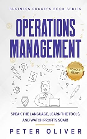 operations management 1st edition peter oliver ,concise reads 1539466434, 978-1539466437