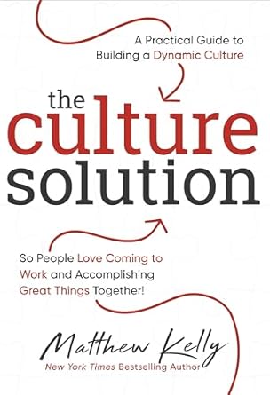 the culture solution a practical guide to building a dynamic culture so people love coming to work and