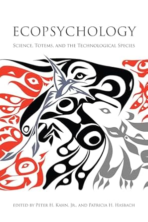 ecopsychology science totems and the technological species 1st edition peter h kahn jr ,patricia h hasbach