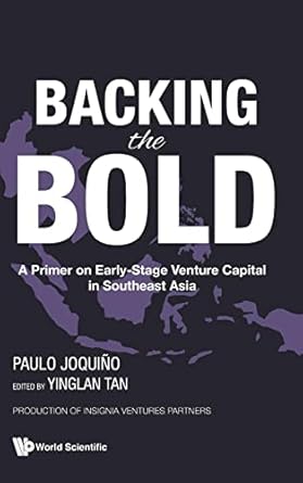 backing the bold a primer on early stage venture capital in southeast asia 1st edition paulo joquino