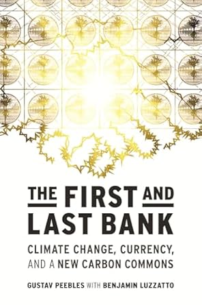 the first and last bank climate change currency and a new carbon commons 1st edition gustav peebles ,benjamin